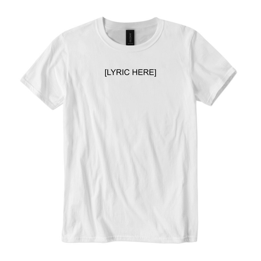 CUSTOM LYRIC TEE