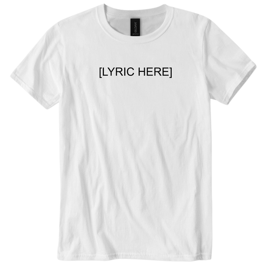 CUSTOM LYRIC TEE
